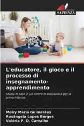L'educatore, il gioco e il processo di insegnamento-apprendimento - Maria Guimarães Meiry