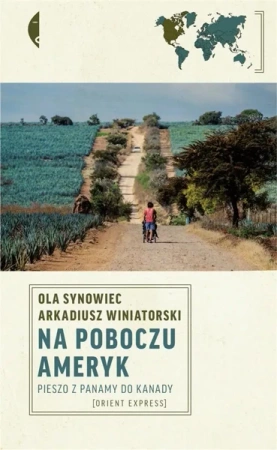 Na poboczu Ameryk. Pieszo z Panamy do Kanady - Ola Synowiec, Arkadiusz Winiatorski