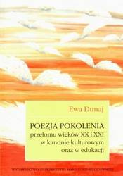 Poezja pokolenia przełomu wieków XX i XXI w kanoni - Ewa Dunaj