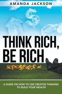 Think Rich, Be Rich - Jackson Amanda