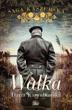 Saga kaszubska T.4 Walka - Daria Kaszubowska