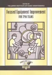 Focused Equipment Improvement for TPM Teams - Japan Institute of Plant Maintenance