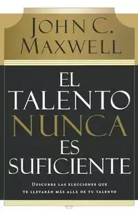 El Talento Nunca Es Suficiente - Maxwell John C.