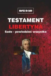 Testament libertyna Sade - Powiedzieć wszystko - Alphonse Sade Donatien Francois Markiz de