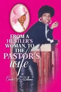 From a Hustler's Woman, to the Pastor's Wife - a. Williams Carrie