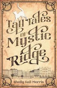 Tall Tales of Mystic Ridge - Morris Shelly Gail