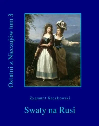 eBook Ostatni z Nieczujów. Swaty na Rusi, tom 3 cyklu powieści - Zygmunt Kaczkowski epub mobi