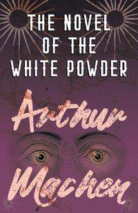 The Novel of the White Powder - Arthur Machen