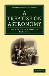 A Treatise on Astronomy - Herschel John Frederick William