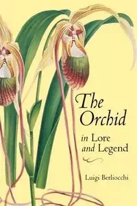 The Orchid in Lore and Legend - Luigi Berliocchi