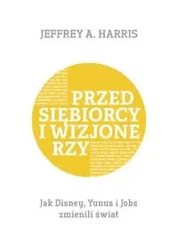 Przedsiębiorcy i wizjonerzy - Harris Jeffrey