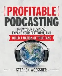 Profitable Podcasting - Stephen Woessner