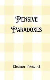 Pensive Paradoxes - Eleanor Prescott
