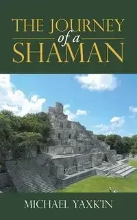 The Journey of a Shaman - Michael Yaxk'in