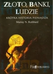 Złoto, banki, ludzie - krótka historia pieniądza - Murray N. Rothbard