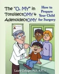 The O, My in Tonsillectomy & Adenoidectomy - Zelinger Laurie E.