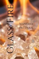 Glass/Fire - Pattnaik Mandira