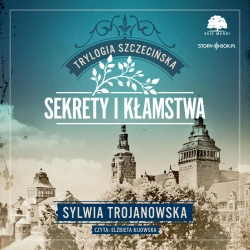 audiobook Trylogia szczecińska. Tom 1. Sekrety i kłamstwa - Sylwia Trojanowska