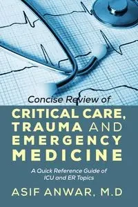 Concise Review of Critical Care, Trauma and Emergency Medicine - Anwar Asif