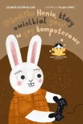 Bajka o króliku Heniu, który uwielbiał grać w gry komputerowe - Jolanta Rypień-Wilczek