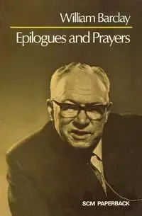 Epilogues and Prayers - William Barclay