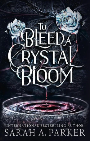 To Bleed a Crystal Bloom - Sarah Parker A.