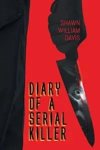 Diary of a Serial Killer - Shawn William Davis