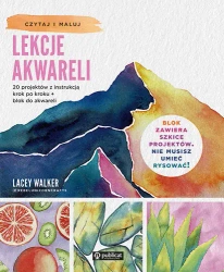 Lekcje akwareli. 20 projektów z instrukcją.. - Lacey Walker