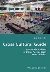 Cross Cultural Guide- How to do Business in China, Russia, Spain and Columbia - Isik Hakime