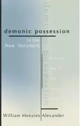 Demonic Possession in the New Testament - Alexander William M.