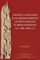 Infancia y legalidad en el Próximo Oriente antiguo durante el Bronce Reciente (ca. 1500-1100 a. C.) - Daniel Justel