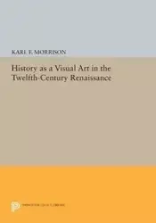 History as a Visual Art in the Twelfth-Century Renaissance - Karl F. Morrison
