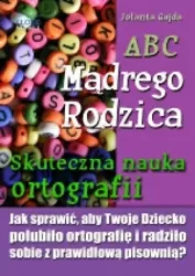 ABC Mądrego Rodzica: Skuteczna nauka ortografii (Wersja elektroniczna (PDF)) - Jolanta Gajda