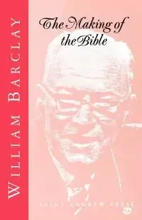 The Making of the Bible - William Barclay
