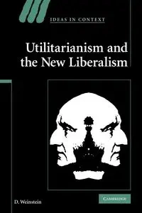 Utilitarianism and the New Liberalism - Weinstein D.