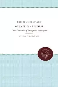 The Coming of Age of American Business - Douglass Elisha P.