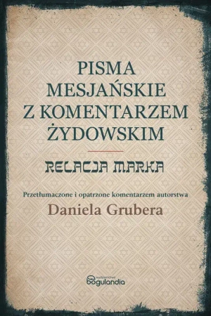 Pisma Mesjańskie z komentarzem. Relacja Marka - Daniel Gruber