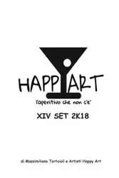 Happy Art l'aperitivo che non c'è XIV SET 2K18 - Art Artisti Happy Massimiliano Tortoiol