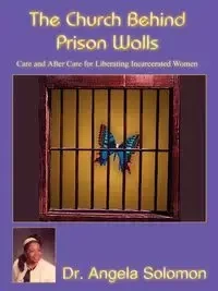 The Church Behind Prison Walls - Solomon Angela Dr.