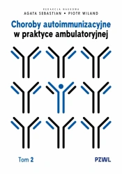 Choroby autoimmunizacyjne w praktyce ambulatoryjnej. Tom 2 - Agata Sebastian, Piotr Wiland
