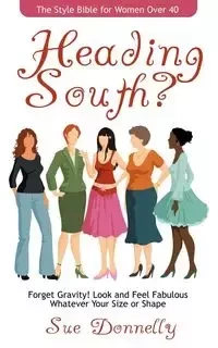 Heading South? The Style Bible for Women Over 40 - Sue Donnelly