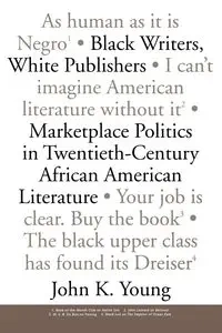 Black Writers, White Publishers - Young John K.