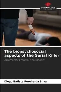 The biopsychosocial aspects of the Serial Killer - Silva Pereira da Diogo Batista