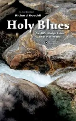 Holy Blues - die unglaubliche Geschichte der Gospelmusik - Richard Koechli