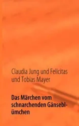 Das Märchen vom schnarchenden Gänseblümchen - Jung Claudia