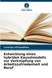 Entwicklung eines hybriden Kausalmodells zur Verknüpfung von Arbeitszufriedenheit und Beruf - Vilvanathan Lavanya