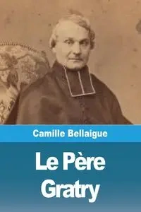 Le Père Gratry - Camille Bellaigue