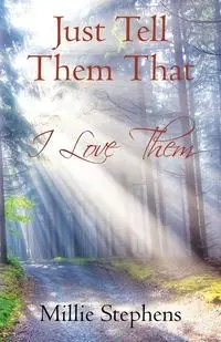 Just Tell Them that I Love Them - Millie Stephens