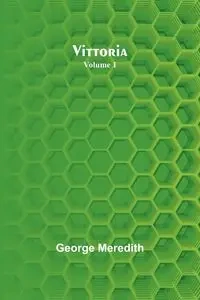 Vittoria - Volume 1 - George Meredith