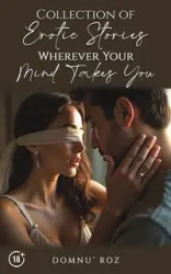Collection of Erotic Stories...Wherever Your...Mind Takes You - Roz Domnu'